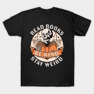 Read Books Be Kind Stay Weird Skeleton Reading Book Bookish T-Shirt